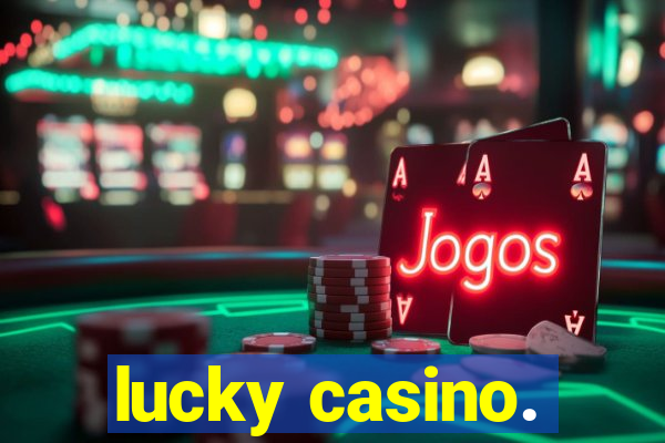 lucky casino.