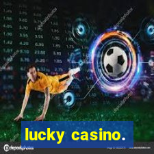 lucky casino.