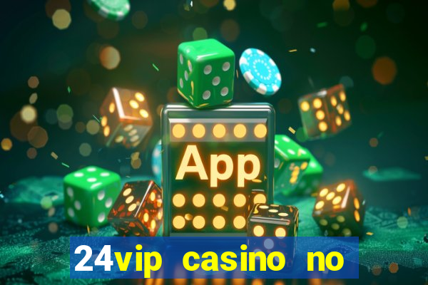 24vip casino no deposit bonus