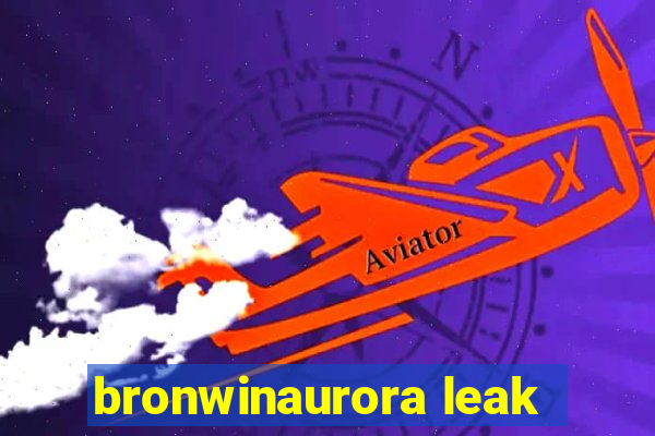 bronwinaurora leak