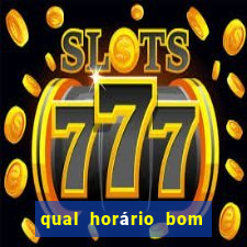 qual horário bom de jogar fortune tiger