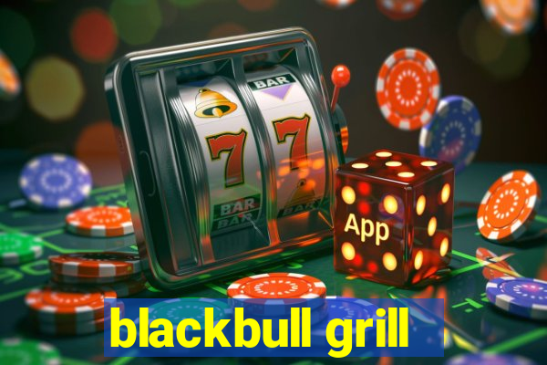 blackbull grill