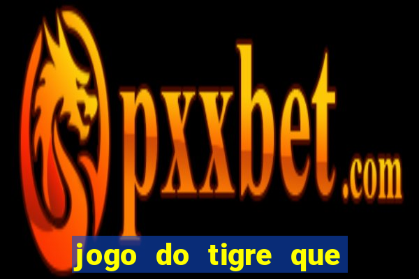 jogo do tigre que ta pagando