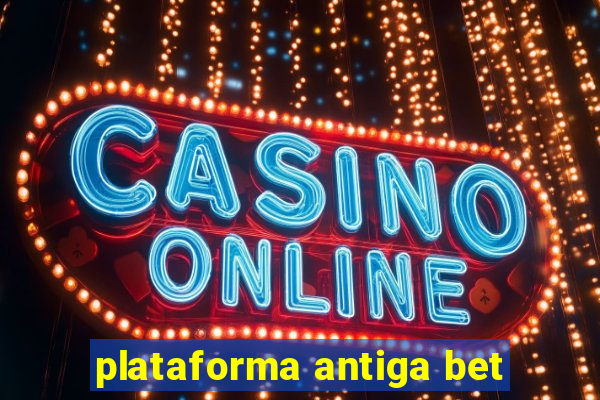 plataforma antiga bet