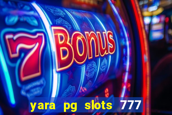 yara pg slots 777 paga mesmo