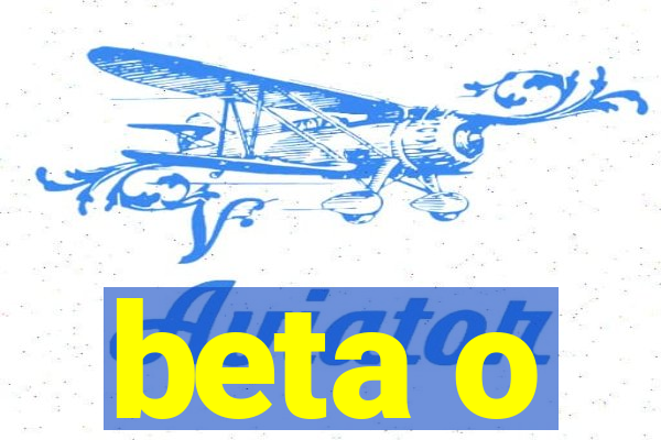 beta o