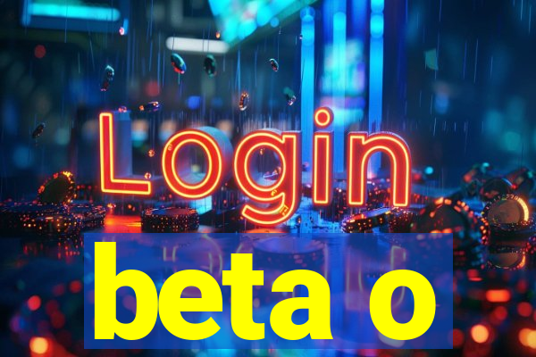 beta o