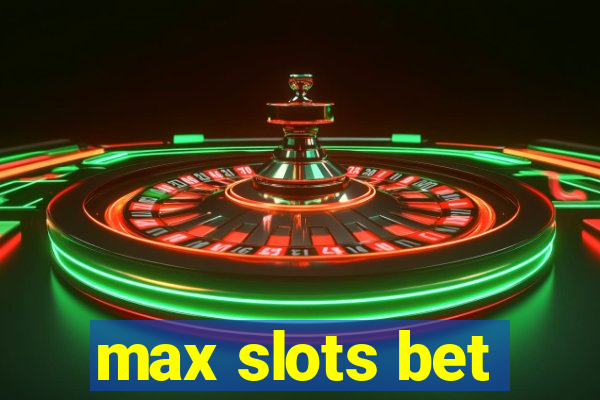 max slots bet