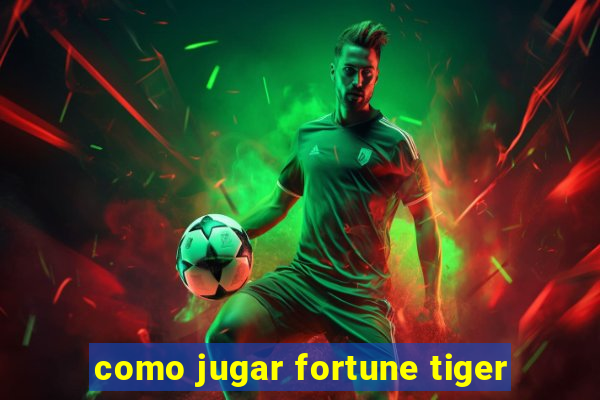 como jugar fortune tiger