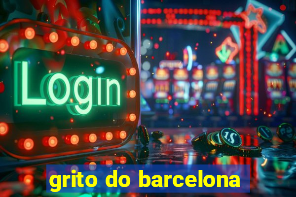 grito do barcelona