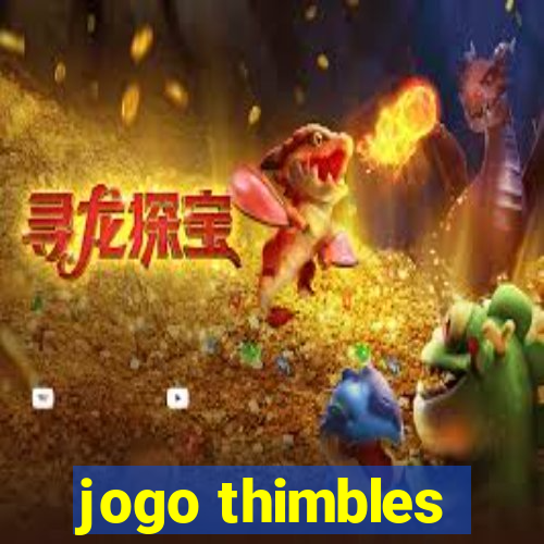 jogo thimbles