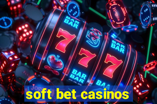 soft bet casinos