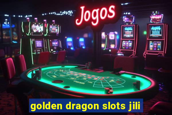 golden dragon slots jili