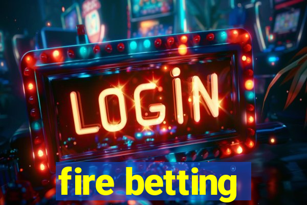 fire betting