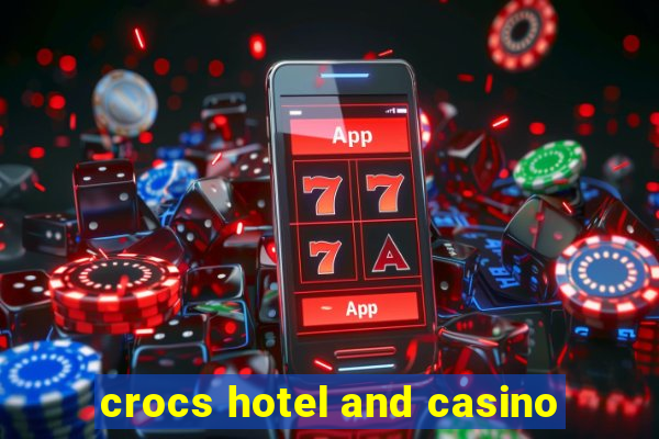 crocs hotel and casino