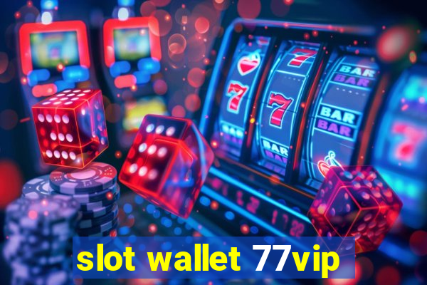 slot wallet 77vip