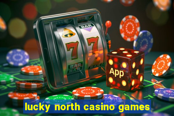 lucky north casino games