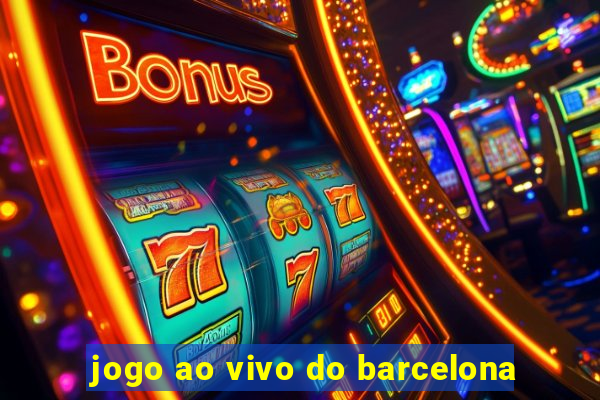 jogo ao vivo do barcelona