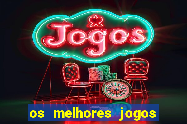 os melhores jogos do momento