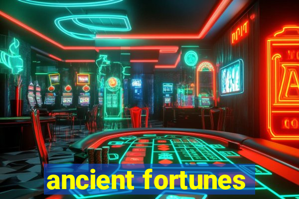 ancient fortunes