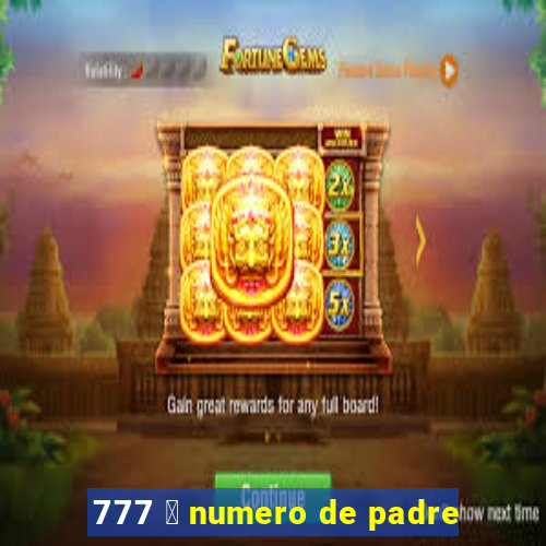 777 茅 numero de padre