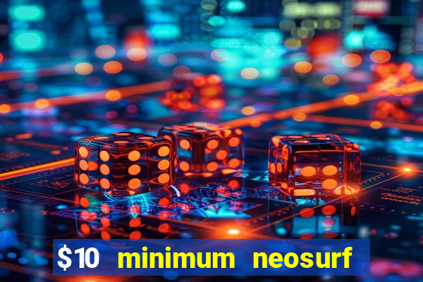 $10 minimum neosurf deposit casino australia