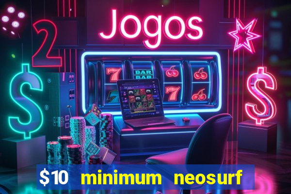 $10 minimum neosurf deposit casino australia