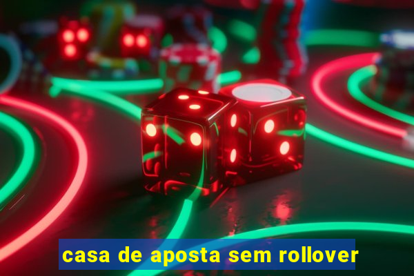 casa de aposta sem rollover