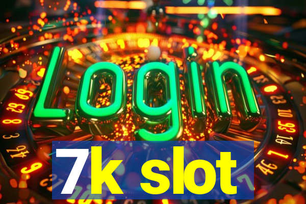 7k slot