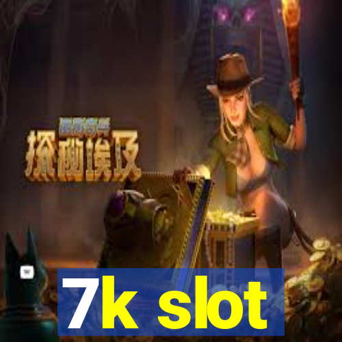 7k slot