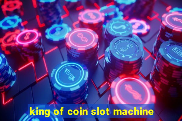 king of coin slot machine