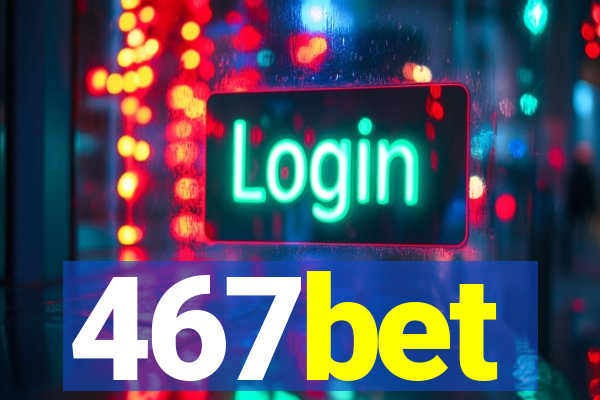 467bet