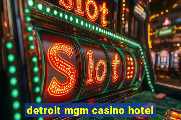 detroit mgm casino hotel