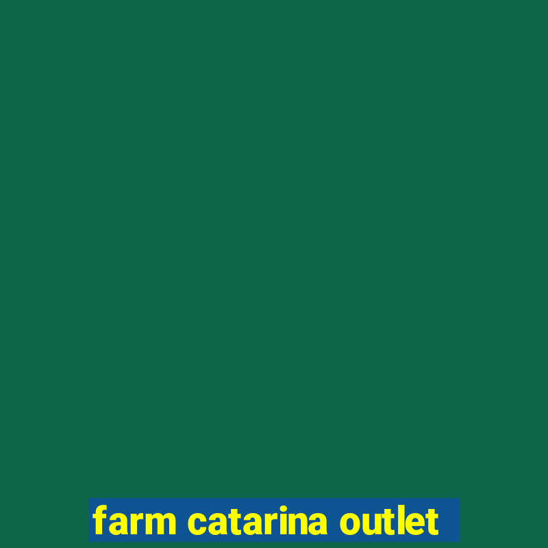 farm catarina outlet