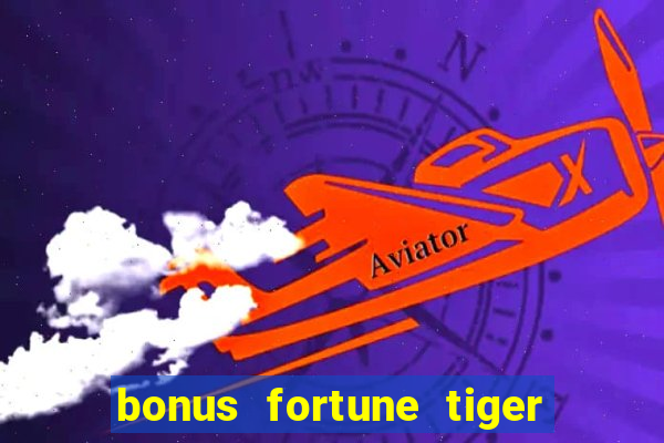 bonus fortune tiger sem deposito