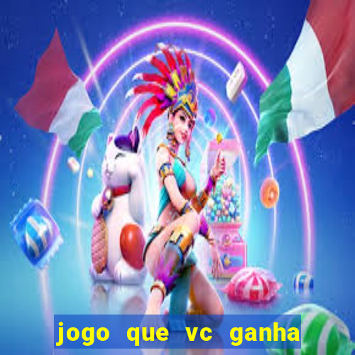 jogo que vc ganha dinheiro de verdade