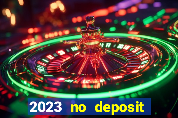 2023 no deposit casino bonus codes