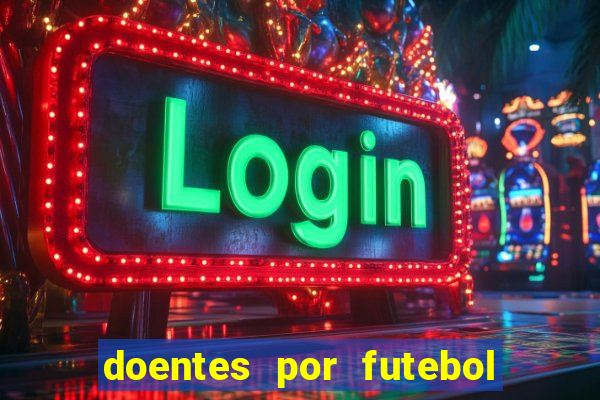 doentes por futebol guia de jogos