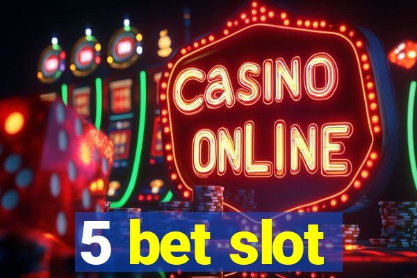 5 bet slot