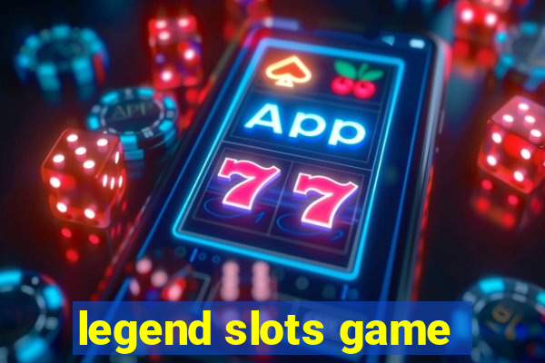 legend slots game