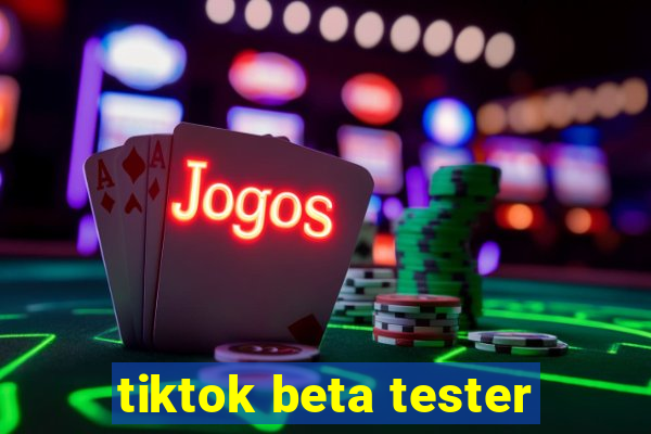 tiktok beta tester