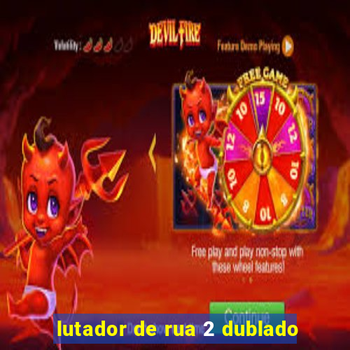 lutador de rua 2 dublado