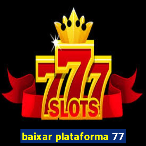 baixar plataforma 77