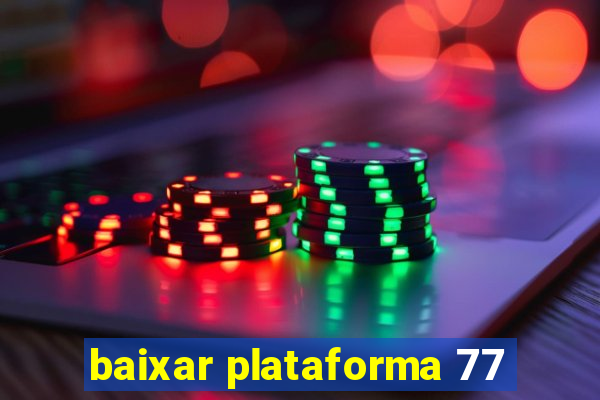 baixar plataforma 77