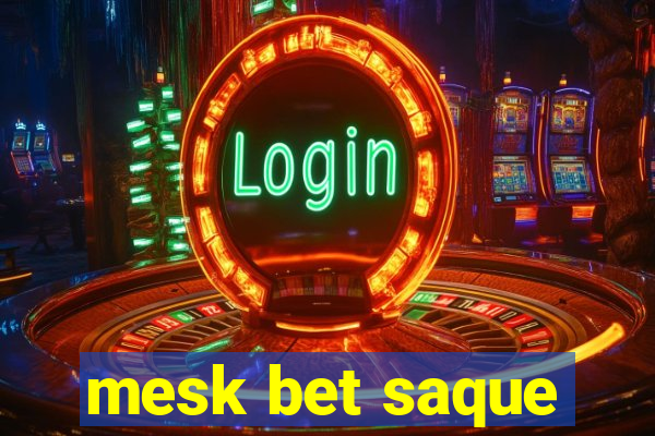 mesk bet saque