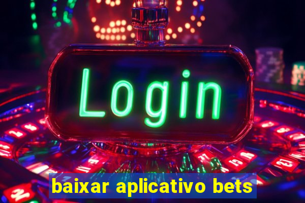 baixar aplicativo bets