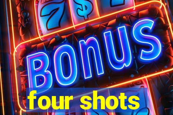 four shots