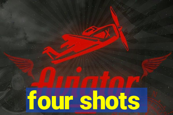 four shots