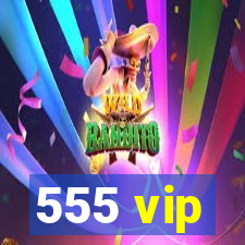 555 vip