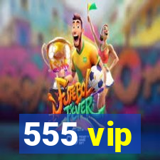 555 vip